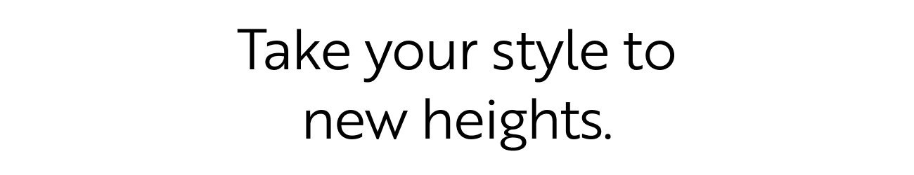 Take your style to new heights