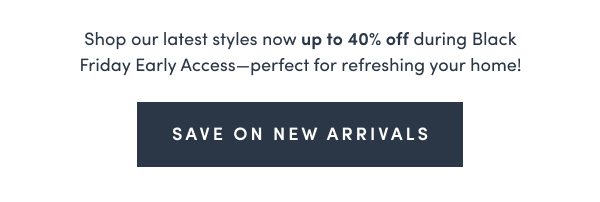 Save Up to 40 Percent Off New Arrivals