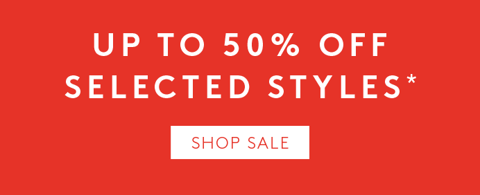 Up To 50% Off Selected Styles*