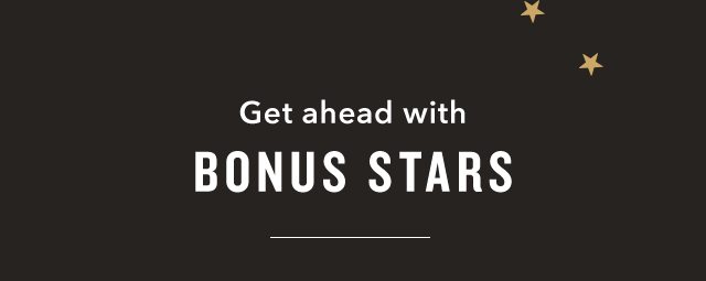 Get ahead with Bonus Stars