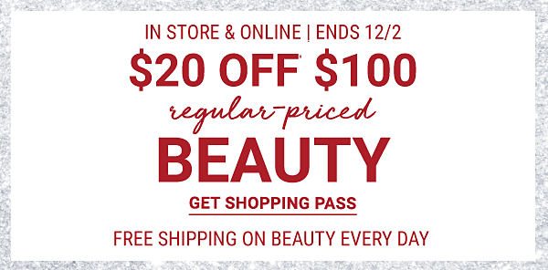 $20 off$100 regular-priced beauty - in store & online - ends 12/2 - free shipping on beauty every day. Get Shopping Pass.