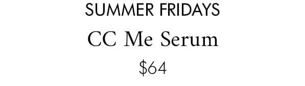 Summer Fridays CC Me Serum $64