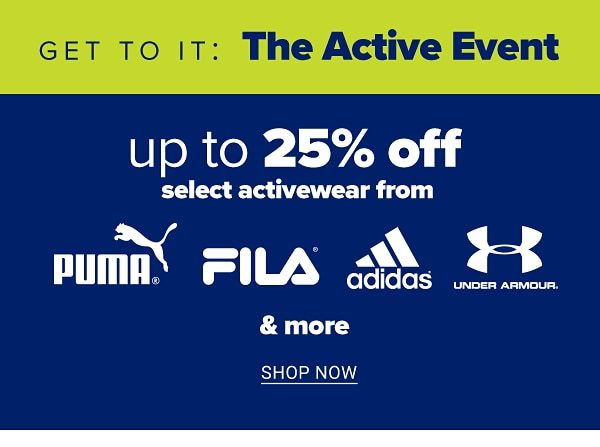 Get to it: The Active Event - Up to 25% off select activewear from Puma, Fila, Adidas, Under Armour & more. Shop Now.