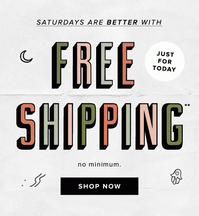 Get free shipping on all orders today only.