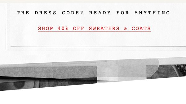 Shop 40% off sweaters and coats.