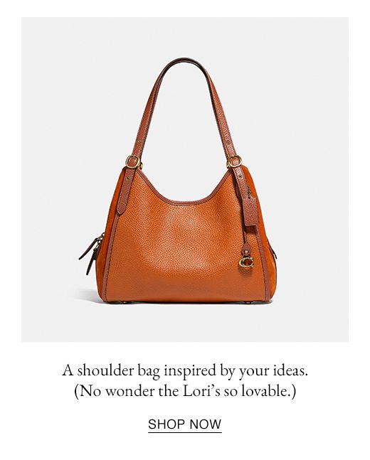 A shoulder bag inspired by your ideas. (No wonder the Lori's so lovable.) SHOP NOW