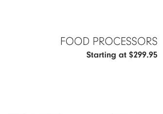 Food Processors Starting at $299.95