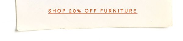 Shop 20% off furniture.