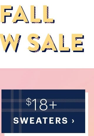 THE FALL PREVIEW SALE Sweaters $18+