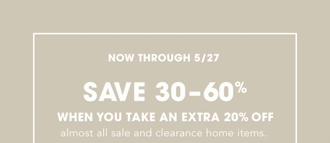 NOW THROUGH 5/27, SAVE 30-60%