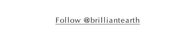 Follow @brilliantearth