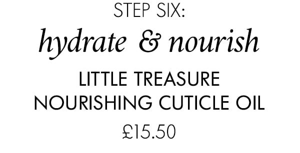 step six: hydrate & nourish Little Treasure Nourishing Cuticle Oil £15.50