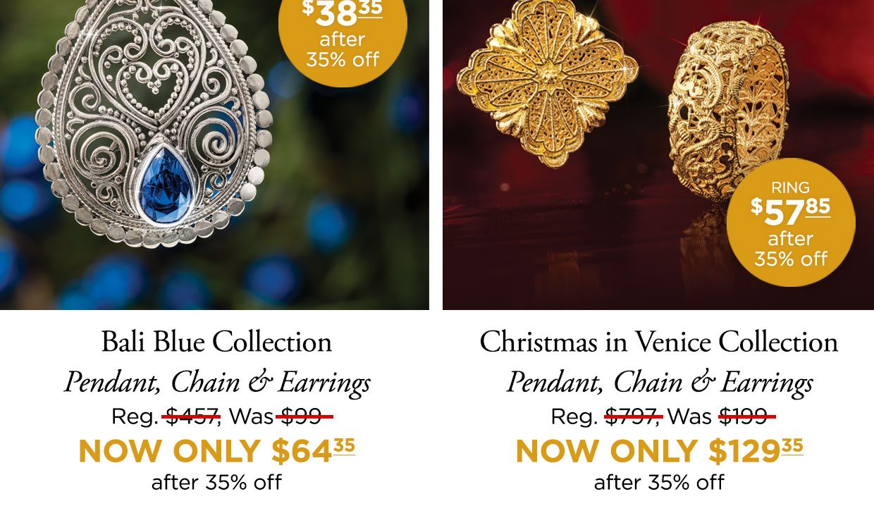Bali Blue Collection. Pendant, Chain & Earrings Reg. $457, Was $99, NOW ONLY $64.35 after 35% off. Christmas in Venice Collection. Pendant, Chain & Earrings Reg. $797, Was $199, NOW ONLY $129.35 after 35% off.