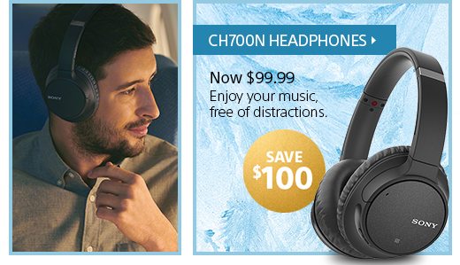 Enjoy big savings | SAVE $100 | CH700N HEADPHONES | Now $99.99 | Enjoy your music, free of distractions.