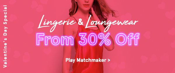 Valentine's Day Special: Lingerie and Loungewear From 30% Off