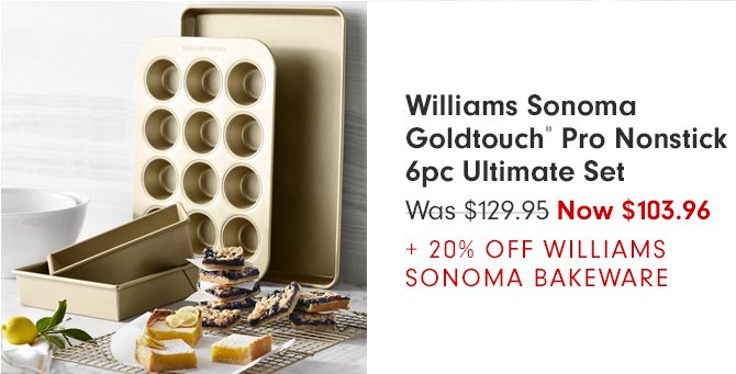 Williams Sonoma Goldtouch® Pro Nonstick 6pc Ultimate Set - Was $129.95 - Now $103.96 + 20% OFF WILLIAMS SONOMA BAKEWARE