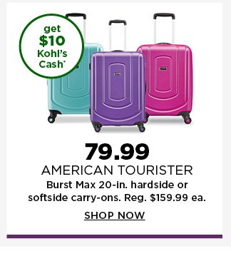 79.99 american tourister burst max 20-inch hardside or softside carry-ons. regularly $159.99. shop n