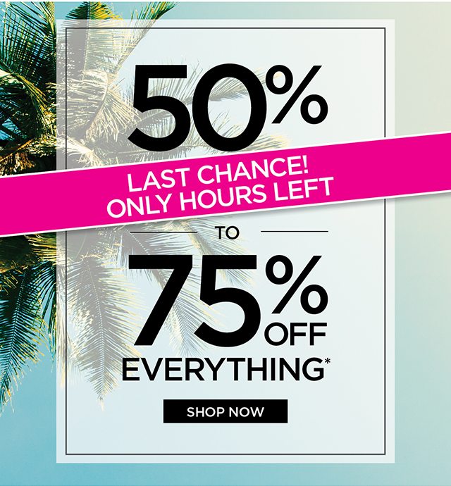 Last Chance! 50% to 75% off everything