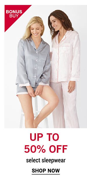 Bonus Buy - Up to 50% off select sleepwear. Shop Now.