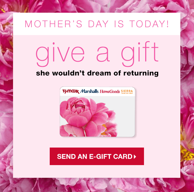 Mother’s Day is Today! Give a Gift She Wouldn’t Dream of Returning - Send an e-Gift Card