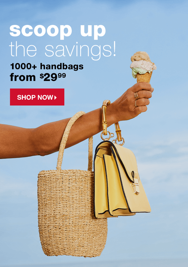 Scoop Up the Savings! 1000+ Handbags - Shop Now