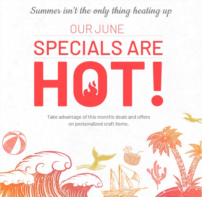 Summer isn't the only thing heating up, our June specials are hot!