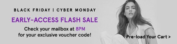 Flash Sale Tonight. Check your mailbox at 8pm for your exclusive voucher code.