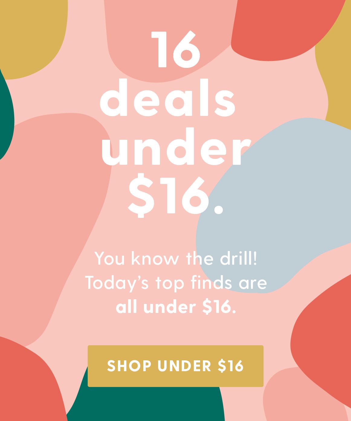 16 deals under $16. You know the drill! Today's top finds are all under $16. Shop Under $16.
