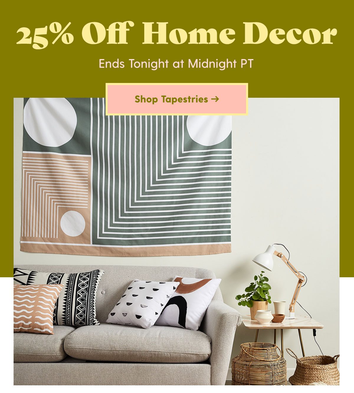 25% Off Home Decor Ends Tonight at Midnight PT Shop Tapestries > >