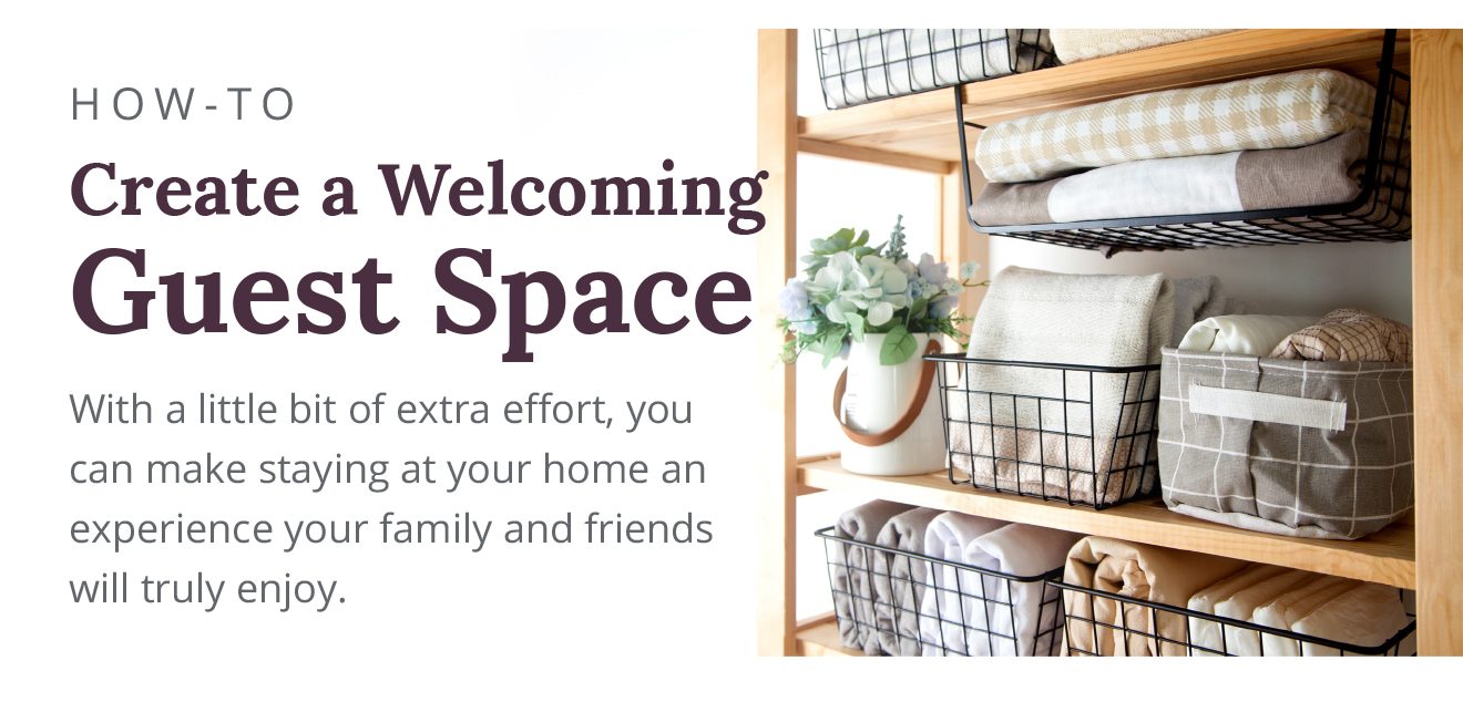 HOW-TO | Create a Welcoming Guest Space | With a little bit of extra effort, you can make staying at your home an experience your family and friends will truly enjoy.