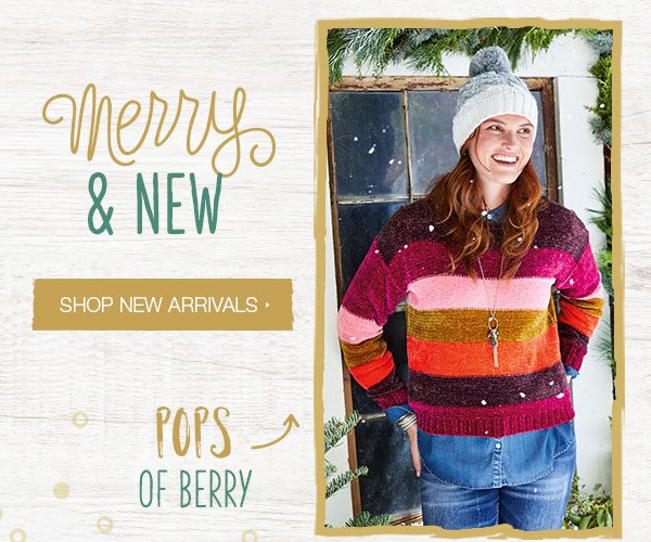 Merry and new. Shop new arrivals. Pops of berry.