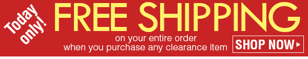 Free shipping on your entire order when you purchase any clearance item