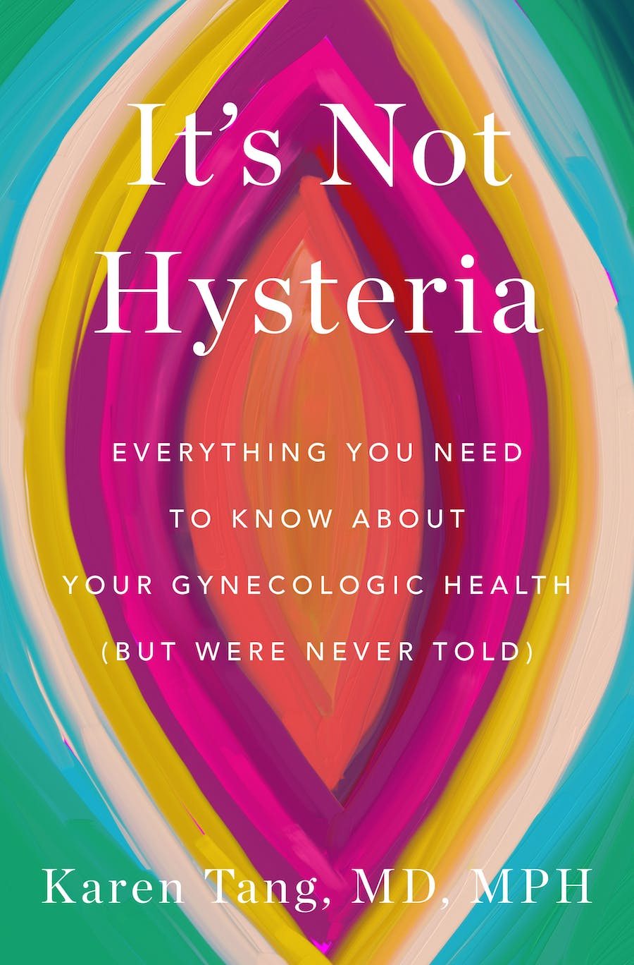 It's Not Hysteria: Everything You Need to Know About Your Reproductive Health