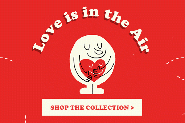  Love is in the Air Shop the Collection >