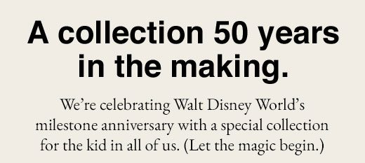 We're celebrating Walt Disney World's milestone anniversary with a special collection for the kid in all of us. (Let the magic begin.)