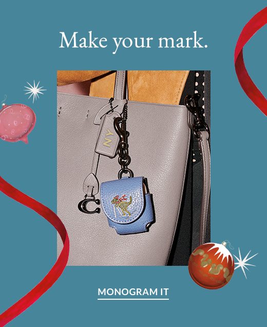 Make your mark. MONOGRAM IT