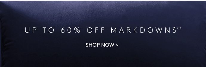 UP TO 60% OFF MARKDOWNS**