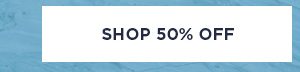 SHOP 50% OFF >