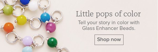 Little pops of color - Tell your story in color with Glass Enhancer Beads. Shop now