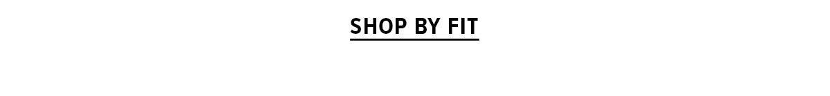 Shop by Fit