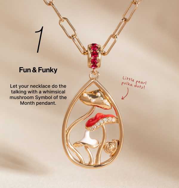 Fun & Funky | Let your necklace do the talking with a whimsical mushroom Symbol of the Month pendant.