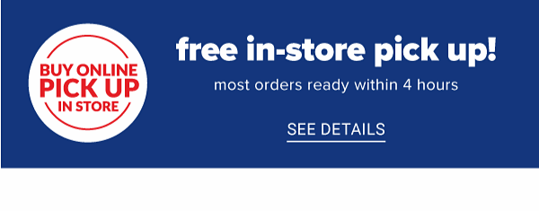 Free In-Store Pickup. Most orders ready within 4 hours. See Details.