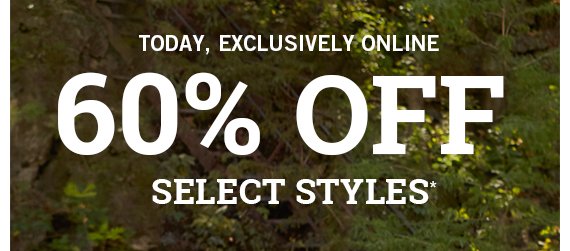 60% Off Select Styles*