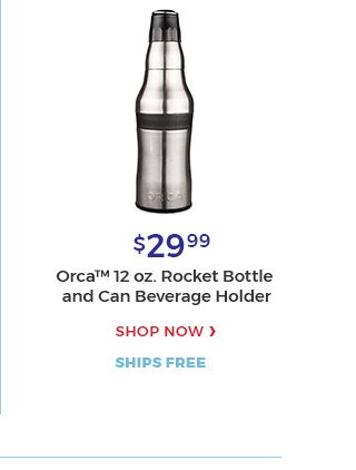 $29.99 orca(TM) 12 OZ. Rocket bottle and can beverage holder Shop now ships free 