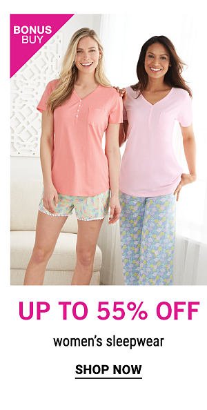 Bonus Buy - Up to 55% off women's sleepwear. Shop Now.