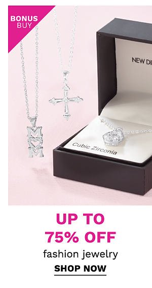 Bonus Buy - Up to 75% off fashion jewelry. Shop Now.