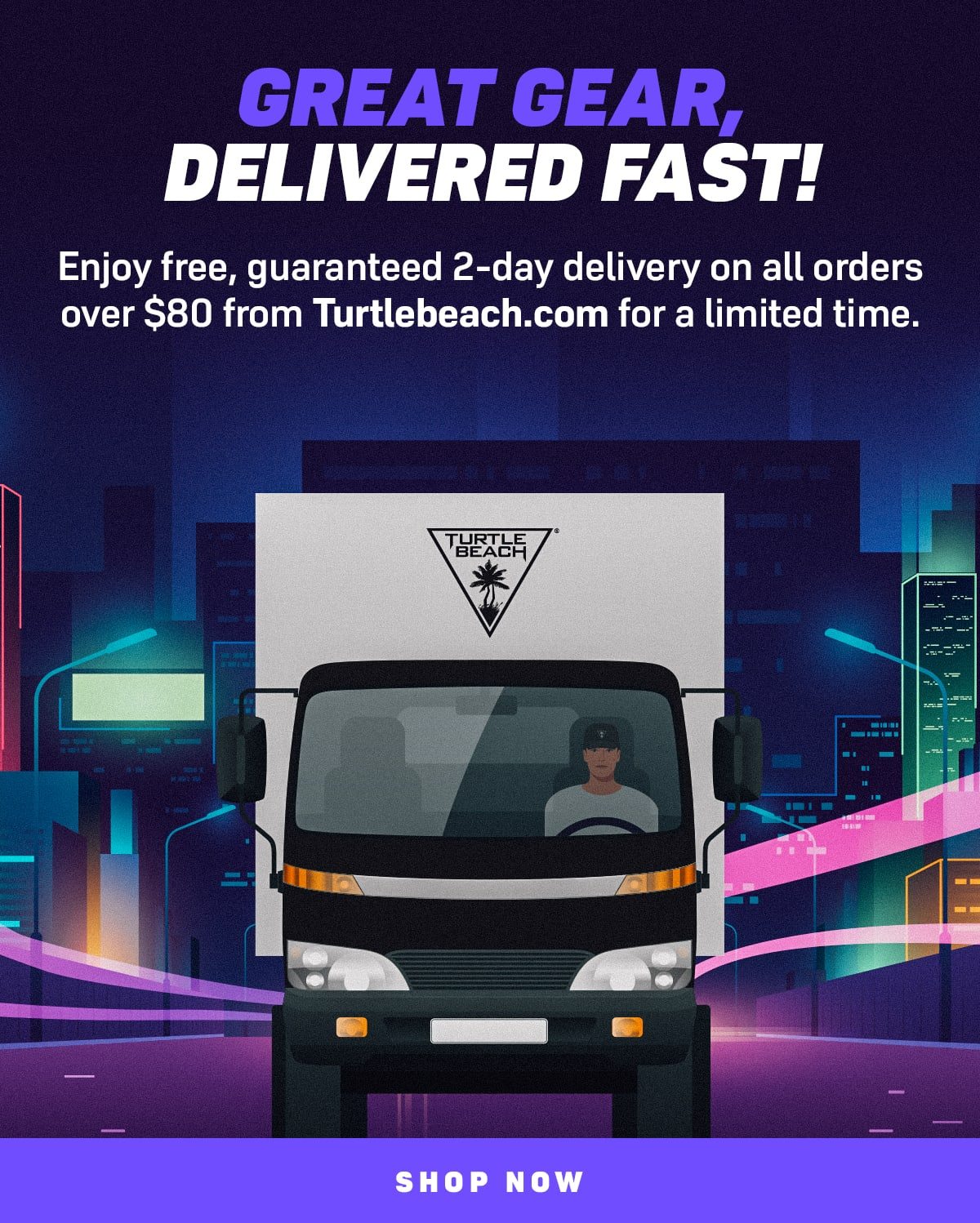 Enjoy free, guaranteed 2-day delivery on all orders over $80 from Turtlebeach.com for a limited time.