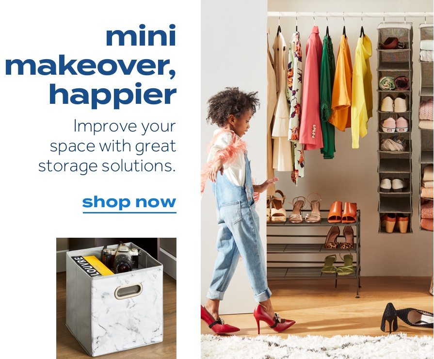 mini makeover, happier. Improve your space with great storage solutions. shop now