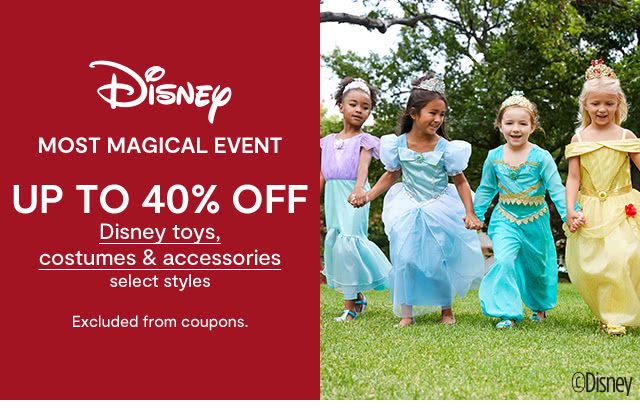 Disney. Most magical event. Up to 40% off Disney toys, costumes & accessories, select styles. Excluded from coupons.
