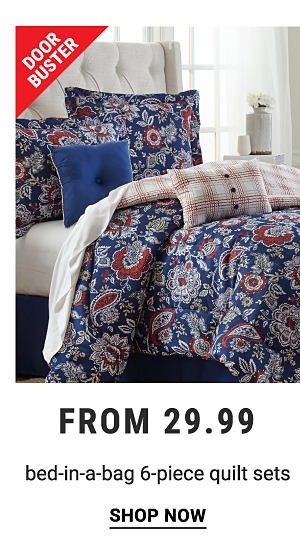 Doorbuster - Bed-in-a-bag 6-piece quilt sets from $29.99. Shop Now.